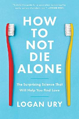 Logan Ury - How to Not Die Alone