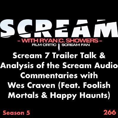 266 - Scream 7 Trailer Talk & Analysis of the Scream Audio Commentaries with Wes Craven (Feat. Foolish Mortals & Happy Haunts)