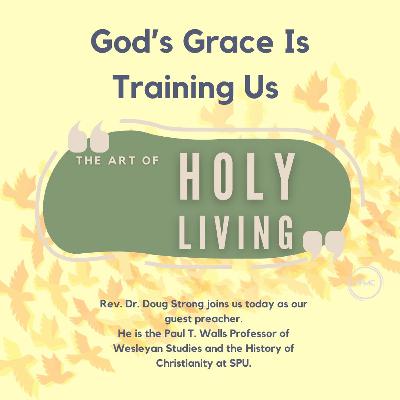 May 5 - Sanctuary Worship - The Art of Holy Living: "God's Grace Is Training Us"