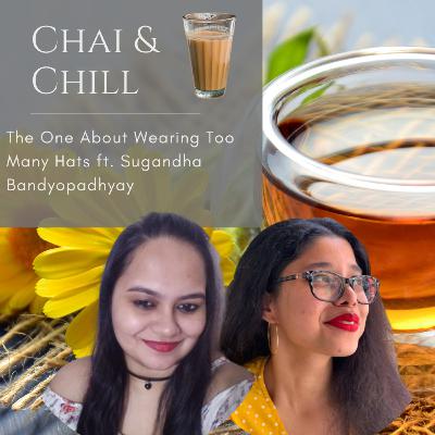 Chai & Chill | S01E07 | The One About Wearing Too Many Hats ft. Sugandha Bandyopadhyay Chai & Chill | S01E07 | The One About Wearing Too Many Hats ft. Sugandha Bandyopadhyay
