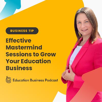 Tip: Effective Mastermind Sessions to Grow Your Education Business
