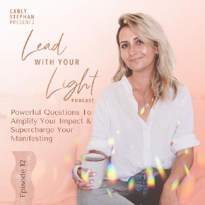 Episode 12: Powerful Questions To Amplify Your Impact & Supercharge Your Manifesting