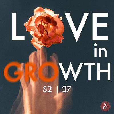 Love in Growth - S2 | E37 Love in Growth - S2 | E37