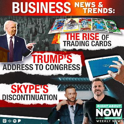 BUSINESS NEWS & TRENDS: The Rise of Trading Cards - Trump's address to Congress - Skype's Discontinuation