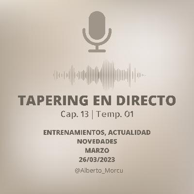 TAPERING EN DIRECTO 13 | ACTUALIDAD Y NOVEDADES MARZO | 26/03/2023