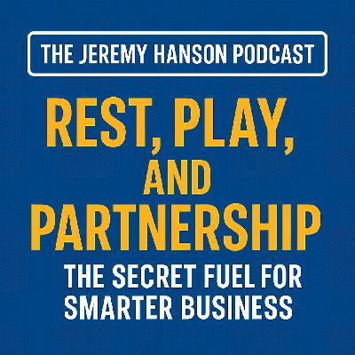 Rest, Play, and Partnership: The Secret Fuel for Smarter Business Success