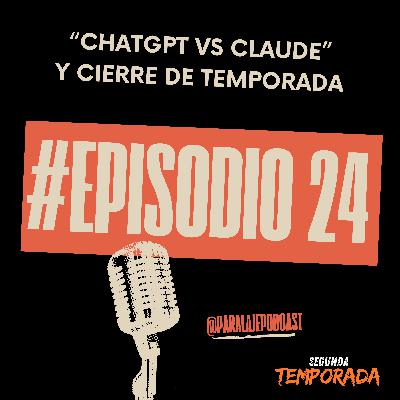 ChatGPT vs Claude, y cierre de temporada