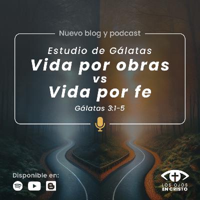 Estudio de Gálatas: Vida por obras vs la vida por fe (Gálatas 3:1-5) - Los ojos en Cristo Estudio de Gálatas: Vida por obras vs la vida por fe (Gálatas 3:1-5) - Los ojos en Cristo