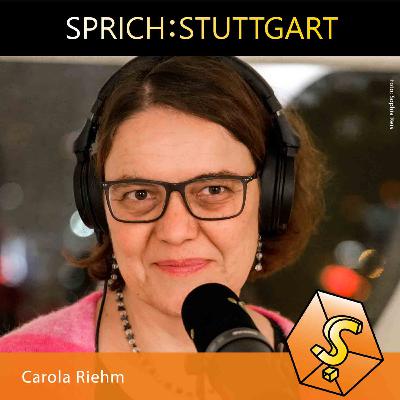 Folge 117: Carola Riehm zu Gast bei SPRICH:STUTTGART Folge 117: Carola Riehm zu Gast bei SPRICH:STUTTGART