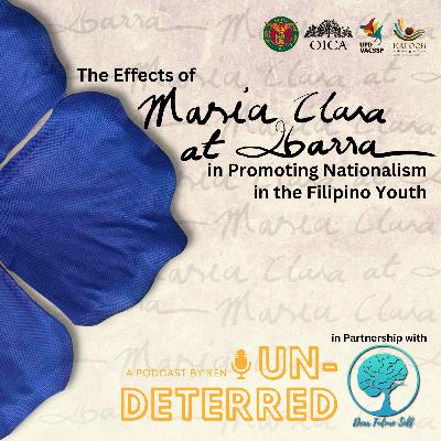 #37 UNDETERRED BY KEN: OICA SPECIAL PROJECT: THE EFFECTS OF MARIA CLARA AT IBARRA IN PROMOTING NATIONALISM IN THE FILIPINO YOUTH