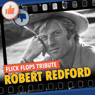 Episode 138 - A Flick Flops Tribute to Robert Redford Episode 138 - A Flick Flops Tribute to Robert Redford