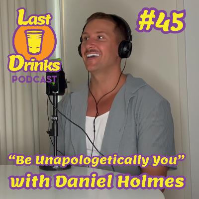 #45 - Daniel Holmes - "Be Unapologetically You" #45 - Daniel Holmes - "Be Unapologetically You"
