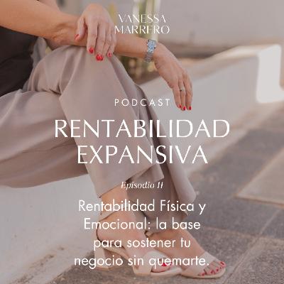 EP.11: Rentabilidad Física y Emocional: la base para sostener tu negocio sin quemarte.