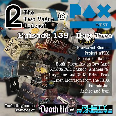 Episode 139 - Ben’s PAX West Adventures Day 2