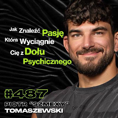 #487 Dlaczego Młodzi Ludzie Mają Teraz Ciężkie Czasy? Trening, Dieta - Piotr "Szmexy" Tomaszewski