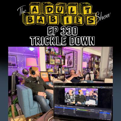 Ep. 330 "Trickle Down" Ep. 330 "Trickle Down"
