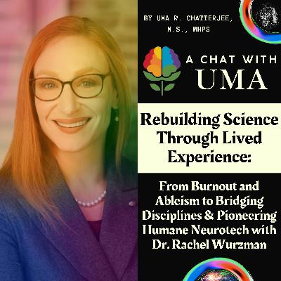 54. Rebuilding Science Through Lived Experience: From Burnout and Ableism to Bridging Disciplines & Pioneering Humane Neurotech with Dr. Rachel Wurzman (pt. 2)