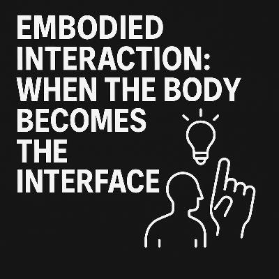 Embodied Interaction: When the Body Becomes the Interface #HCIExplained