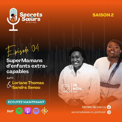 Ep04S2 -Super’Mamans d’enfants Extra'Capables avec Loriane Thomas et Sandra Senou