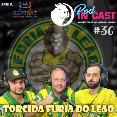 TORCIDA FÚRIA DO LEÃO | Mirassol F.C | InCast #36