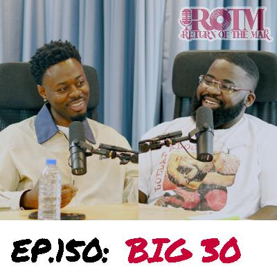 Episode 150: Big 30 (ft. Kotiande) Episode 150: Big 30 (ft. Kotiande)