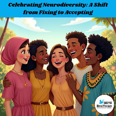 Celebrating Neurodiversity: A Shift from Fixing to Accepting