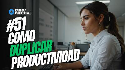 51. La FÓRMULA FÁCIL para Duplicar tu PRODUCTIVIDAD