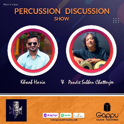 PDS 20 - Subhen Chatterjee | Khwab Haria | Gappu | Percussion Discussion Show #PercussionPodcast