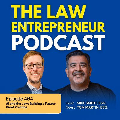 464. AI and the Law: Building a Future-Proof Practice with Tom Martin 464. AI and the Law: Building a Future-Proof Practice with Tom Martin