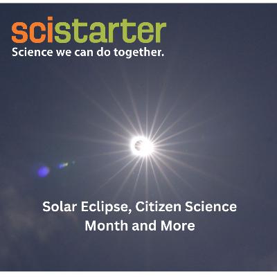 Solar Eclipse, Citizen Science Month and More Solar Eclipse, Citizen Science Month and More