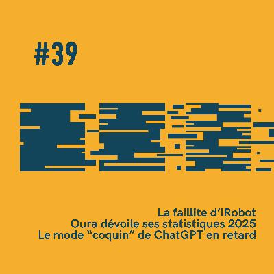 #39 - 🤖 Le mode coquin de ChatGPT en retard | 💍 Oura dévoile ses statistiques 2025 | 🧹 iRobot a fait faillite!