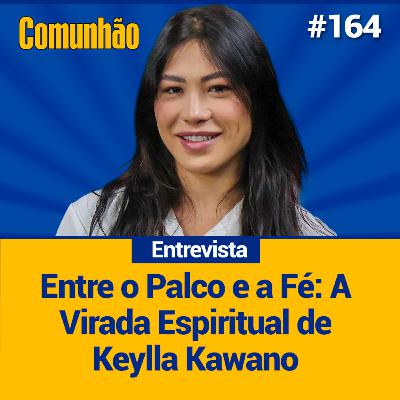 Comunhão Entrevista - Keylla Kawano, De DJ de Funk a Voz do Gospel._#164 Comunhão Entrevista - Keylla Kawano, De DJ de Funk a Voz do Gospel._#164