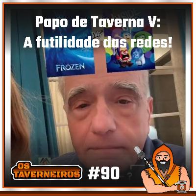 #90 - Papo de Taverna V: A futilidade das redes!