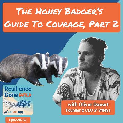 The Honey Badger’s Guide To Courage, Part 2, with guest Oliver Dauert