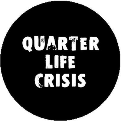 QUARTER LIFE CRISIS