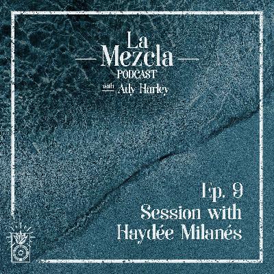 Ep. 9 Session with Haydée Milanés