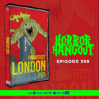 Horror Hangout #399 : FrightFest 2025