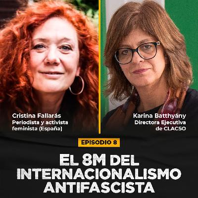 Episodio 8: El 8M del internacionalismo antifascista - Cristina Fallarás y Karina Batthyány