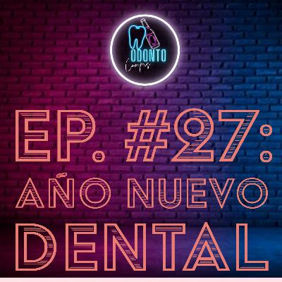Ep. 27 Año nuevo dental