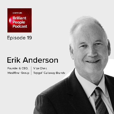 Erik Anderson: Founder & CEO of WestRiver Group and Vice Chair of Topgolf Callaway Brands on Leading in an Exponential World | E19 Erik Anderson: Founder & CEO of WestRiver Group and Vice Chair of Topgolf Callaway Brands on Leading in an Exponential World | E19