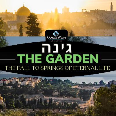 The Garden גן The Fall to Springs of Eternal Life
