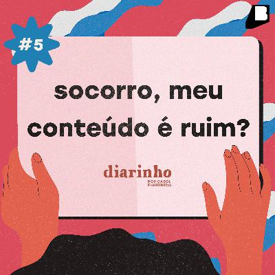 #5 / socorro, meu conteúdo é ruim?