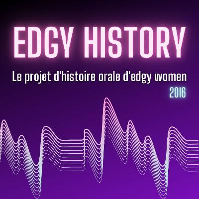 Edgy History #7: Jordan Arseneault - Le projet d'histoire orale d'edgy women (2016)