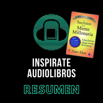 Los secretos de la mente millonaria - T. Harv Eker (Resumen)