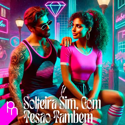 Conto Erótico - Solteira Sim, Com Tesão Também