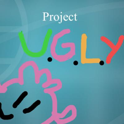 Project U.G.L.Y Episode 1