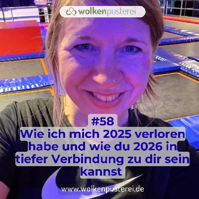 #58 Wie ich mich 2025 verloren habe und wie du 2026 in tiefer Verbindung zu dir sein kannst #58 Wie ich mich 2025 verloren habe und wie du 2026 in tiefer Verbindung zu dir sein kannst