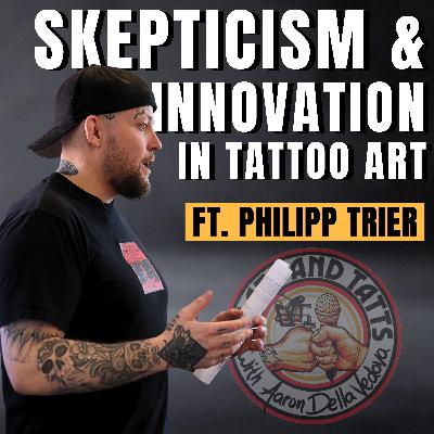 Skepticism and Innovation in Tattoo Art ft. Philipp Trier