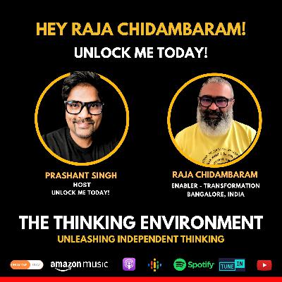 The Thinking Environment: Unleashing Independent Thinking Raja Chidambaram in conversation with Prashant Singh