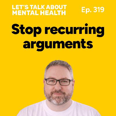 Recurring arguments: why you keep having the same argument and how to stop (Episode 319) Recurring arguments: why you keep having the same argument and how to stop (Episode 319)
